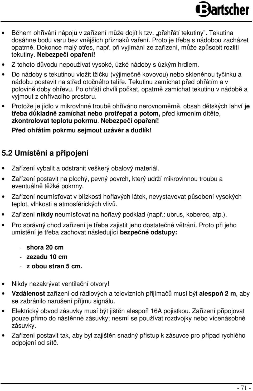 D nádby s tekutinu vlžit lžičku (výjimečně kvvu) neb skleněnu tyčinku a nádbu pstavit na střed tčnéh talíře. Tekutinu zamíchat před hřátím a v plvině dby hřevu.