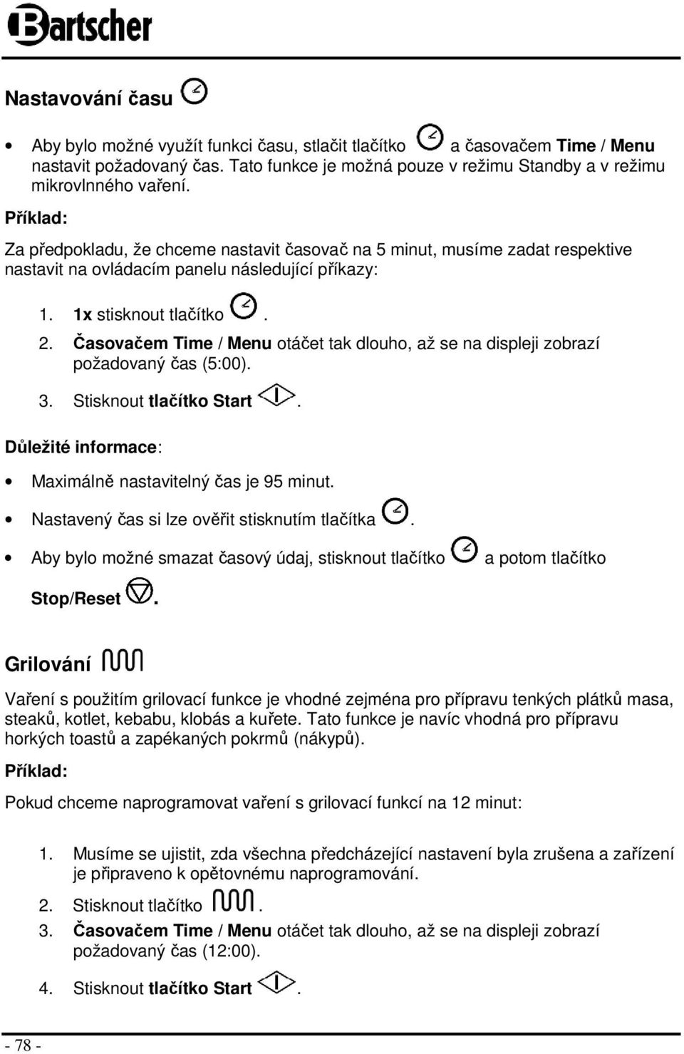 Časvačem Time / Menu táčet tak dluh, až se na displeji zbrazí pžadvaný čas (5:00). 3. Stisknut tlačítk Start. Důležité infrmace: Maximálně nastavitelný čas je 95 minut.