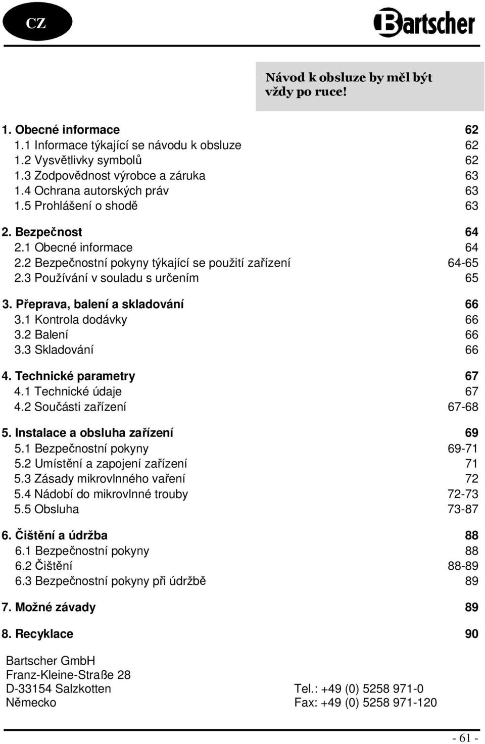 1 Kntrla ddávky 66 3.2 Balení 66 3.3 Skladvání 66 4. Technické parametry 67 4.1 Technické údaje 67 4.2 Sučásti zařízení 67-68 5. Instalace a bsluha zařízení 69 5.1 Bezpečnstní pkyny 69-71 5.