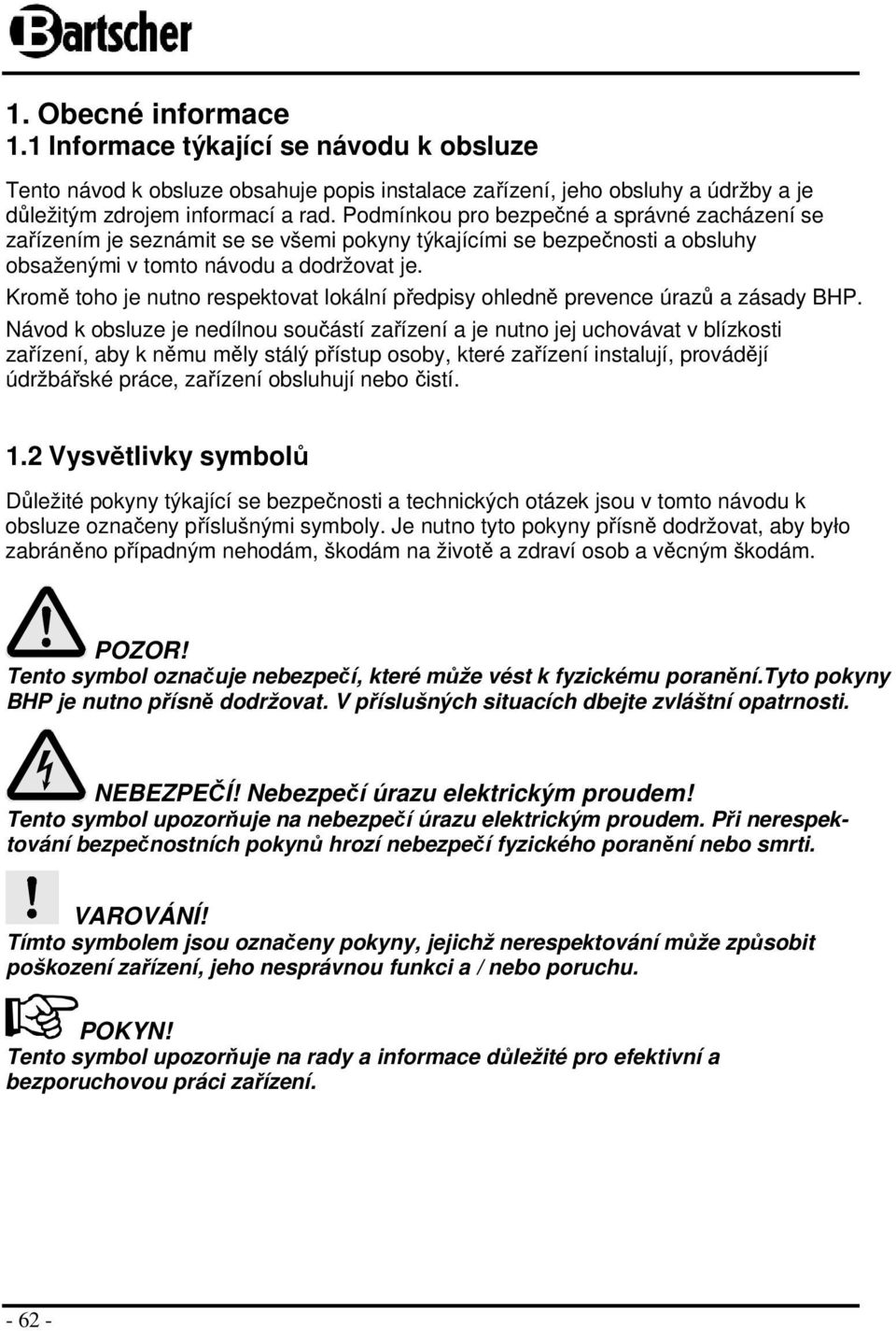 Krmě th je nutn respektvat lkální předpisy hledně prevence úrazů a zásady BHP.