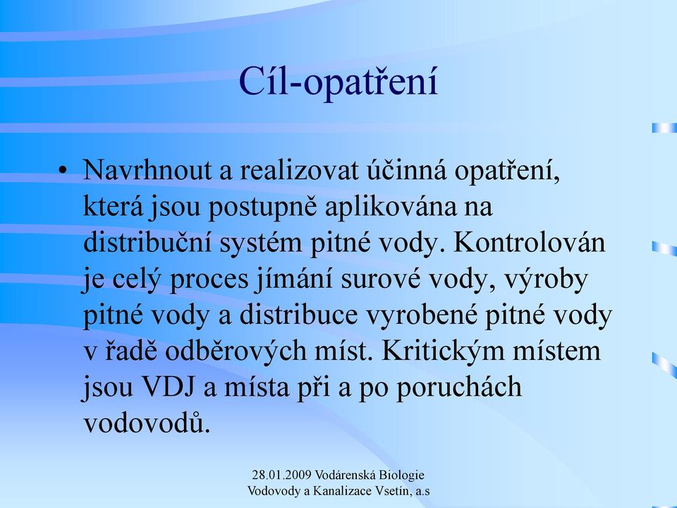 Kontrolován je celý proces jímání surové vody, výroby pitné vody a