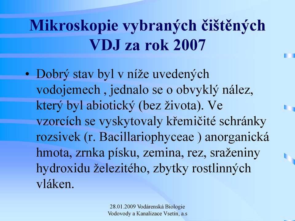 Ve vzorcích se vyskytovaly křemičité schránky rozsivek (r.