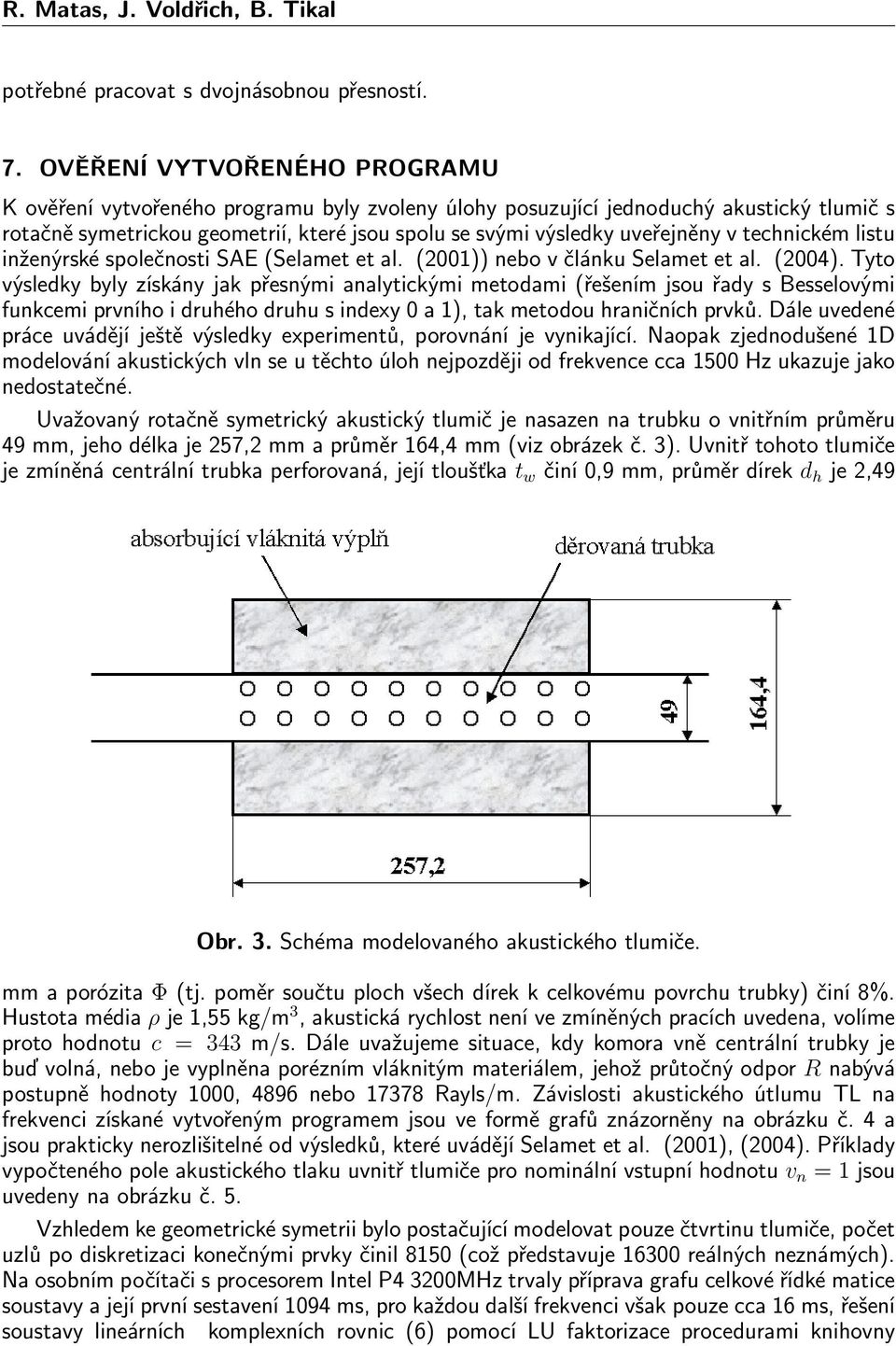technickém listu inženýrské společnosti SAE (Selamet et al. (2001)) nebo v článku Selamet et al. (2004).