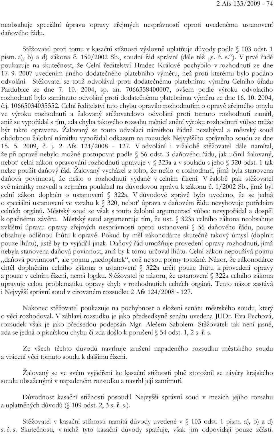 V prvé řadě poukazuje na skutečnost, že Celní ředitelství Hradec Králové pochybilo v rozhodnutí ze dne 17. 9.