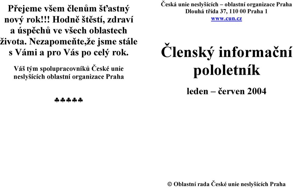 Váš tým spolupracovníků České unie neslyšících oblastní organizace Praha Česká unie neslyšících