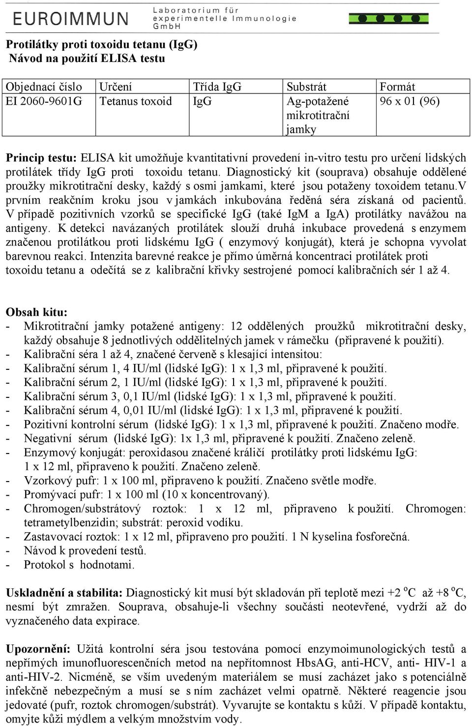 Diagnostický kit (souprava) obsahuje oddělené proužky mikrotitrační desky, každý s osmi jamkami, které jsou potaženy toxoidem tetanu.