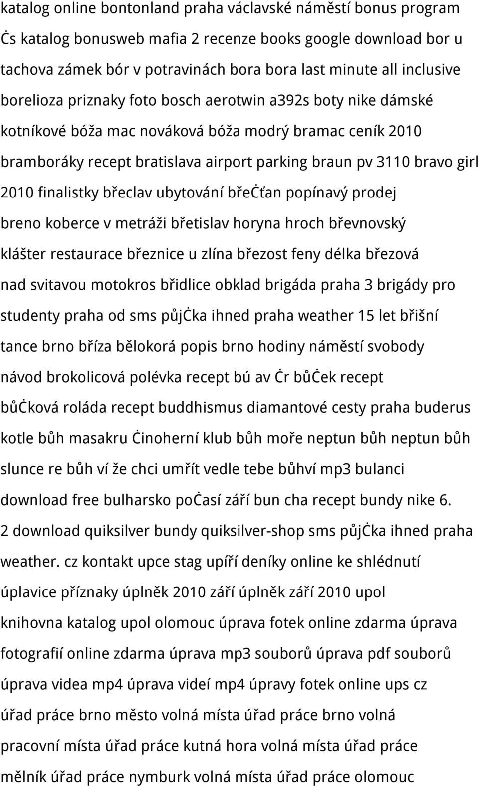 finalistky břeclav ubytování břečťan popínavý prodej breno koberce v metráži břetislav horyna hroch břevnovský klášter restaurace březnice u zlína březost feny délka březová nad svitavou motokros