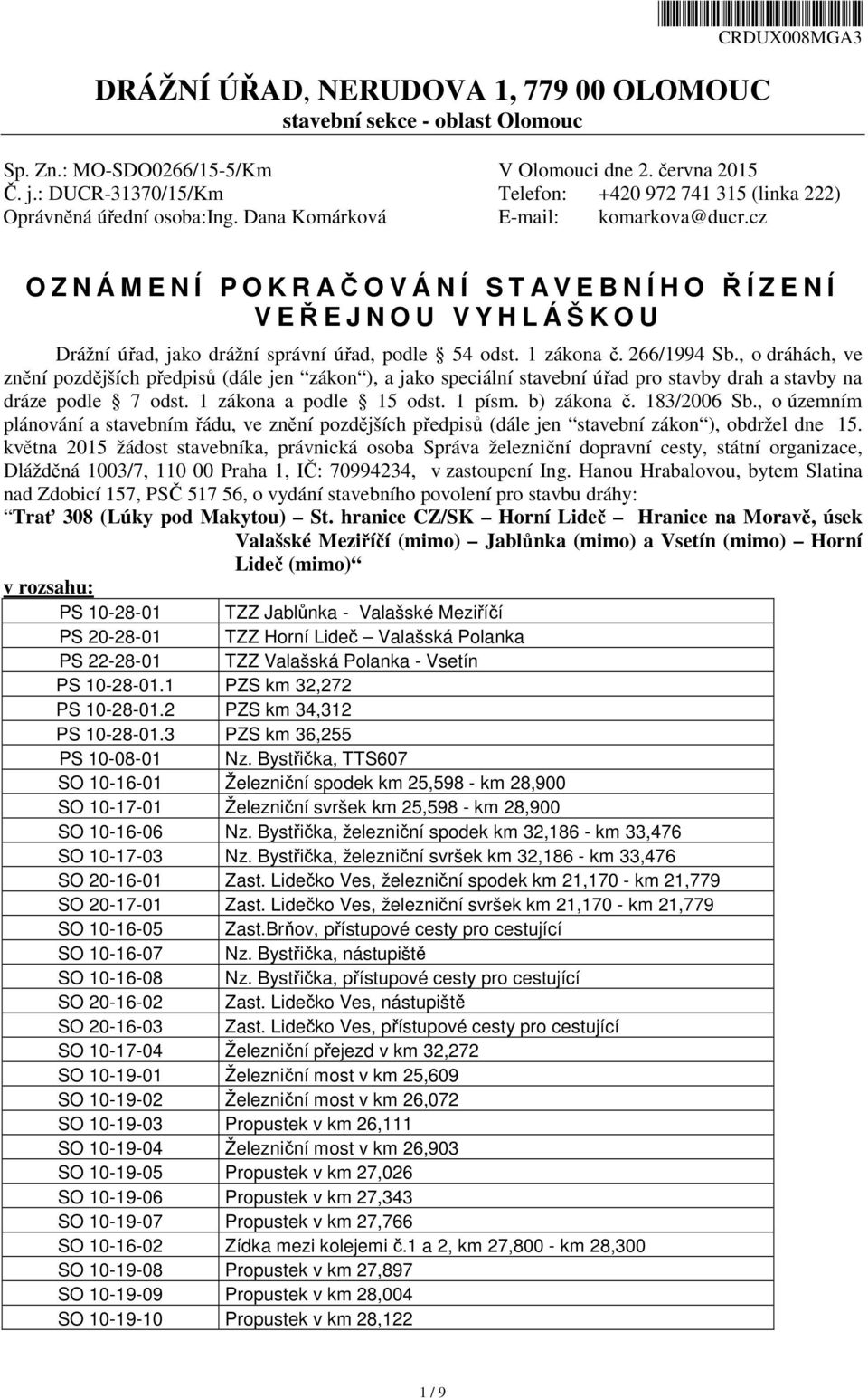 cz O Z N Á M E N Í P O K R AČOVÁNÍ STA V E B N Í H O ŘÍZENÍ V EŘEJNOU VYHLÁŠKOU Drážní úřad, jako drážní správní úřad, podle 54 odst. 1 zákona č. 266/1994 Sb.