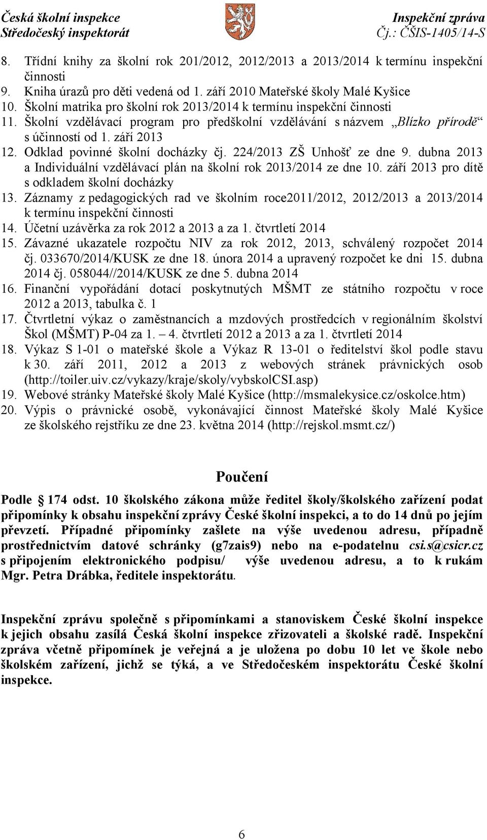 Odklad povinné školní docházky čj. 224/2013 ZŠ Unhošť ze dne 9. dubna 2013 a Individuální vzdělávací plán na školní rok 2013/2014 ze dne 10. září 2013 pro dítě s odkladem školní docházky 13.