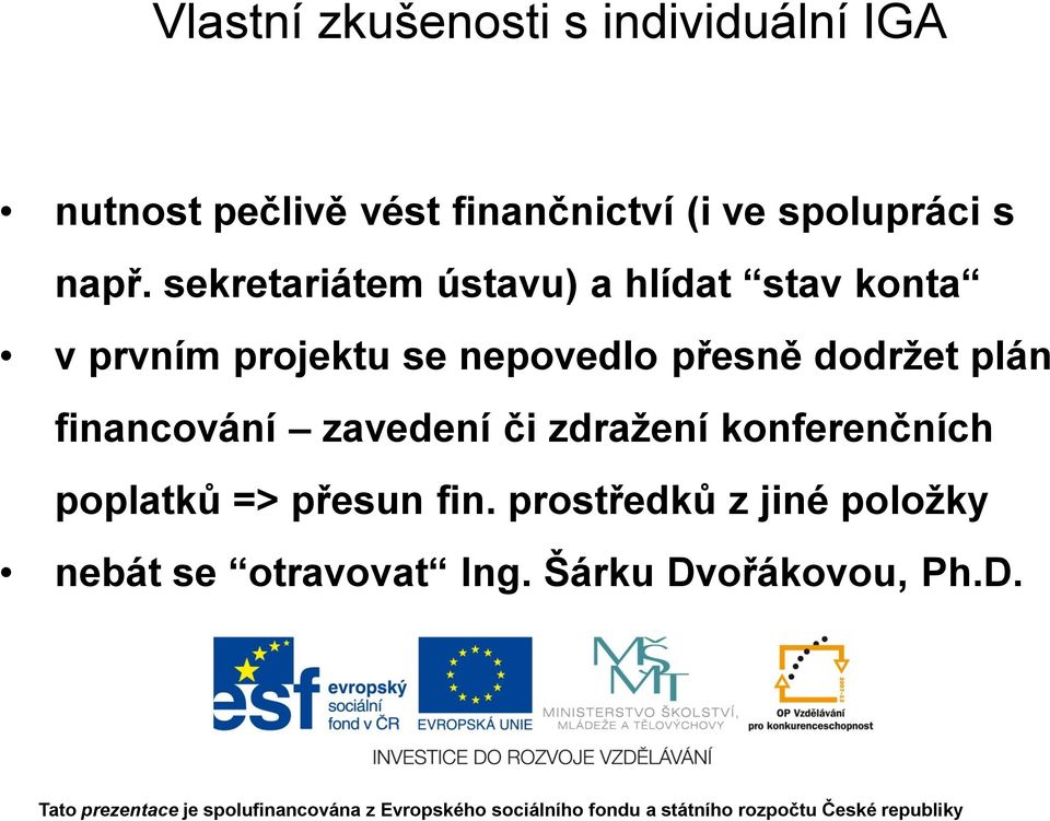 sekretariátem ústavu) a hlídat stav konta v prvním projektu se nepovedlo přesně