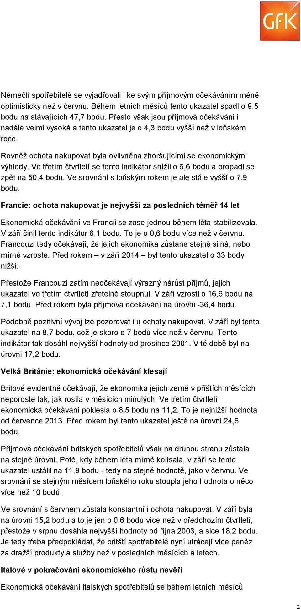 Ve třetím čtvrtletí se tento indikátor snížil o 6,6 bodu a propadl se zpět na 50,4 bodu. Ve srovnání s loňským rokem je ale stále vyšší o 7,9 bodu.