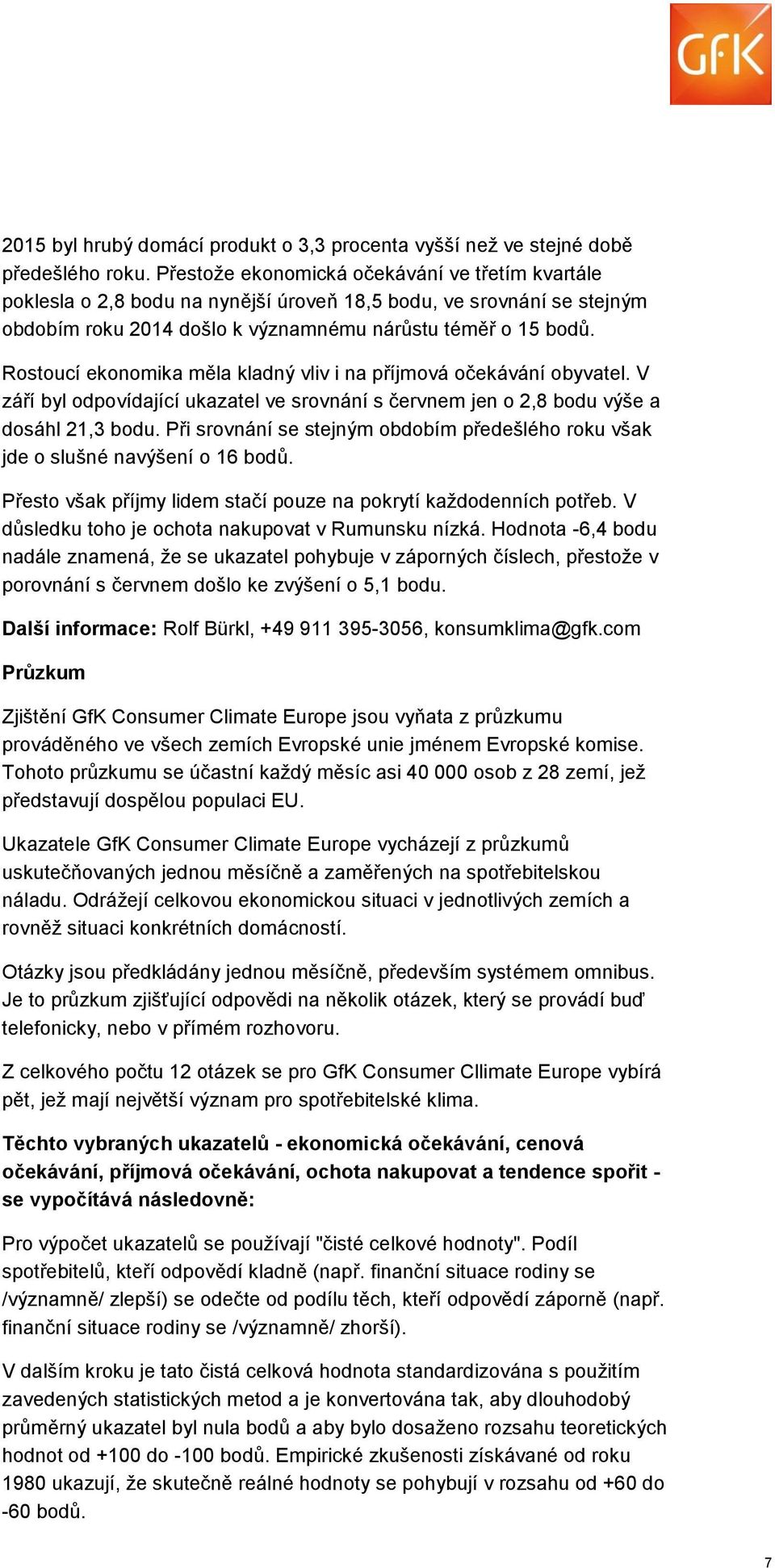 Rostoucí ekonomika měla kladný vliv i na příjmová očekávání obyvatel. V září byl odpovídající ukazatel ve srovnání s červnem jen o 2,8 bodu výše a dosáhl 21,3 bodu.