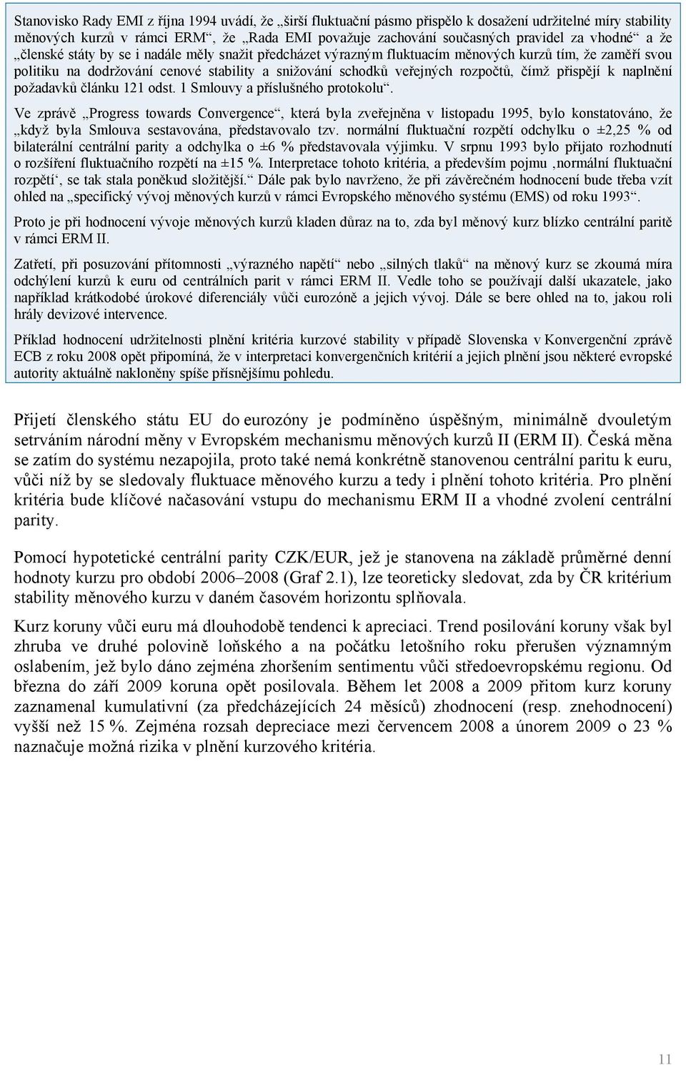 čímž přispějí k naplnění požadavků článku 121 odst. 1 Smlouvy a příslušného protokolu.