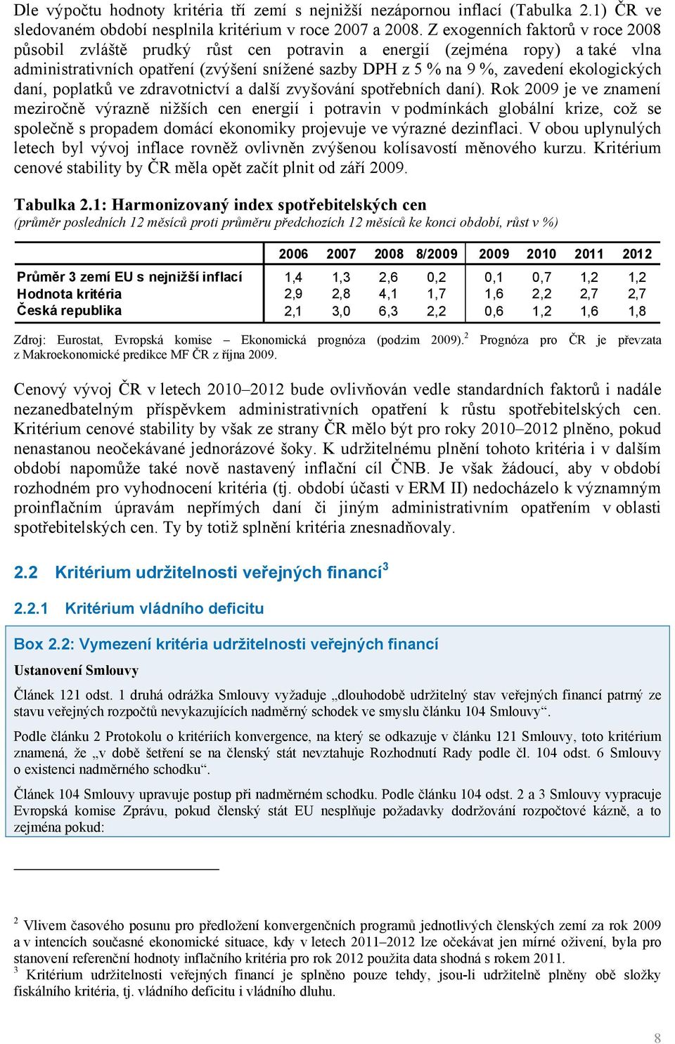 ekologických daní, poplatků ve zdravotnictví a další zvyšování spotřebních daní).