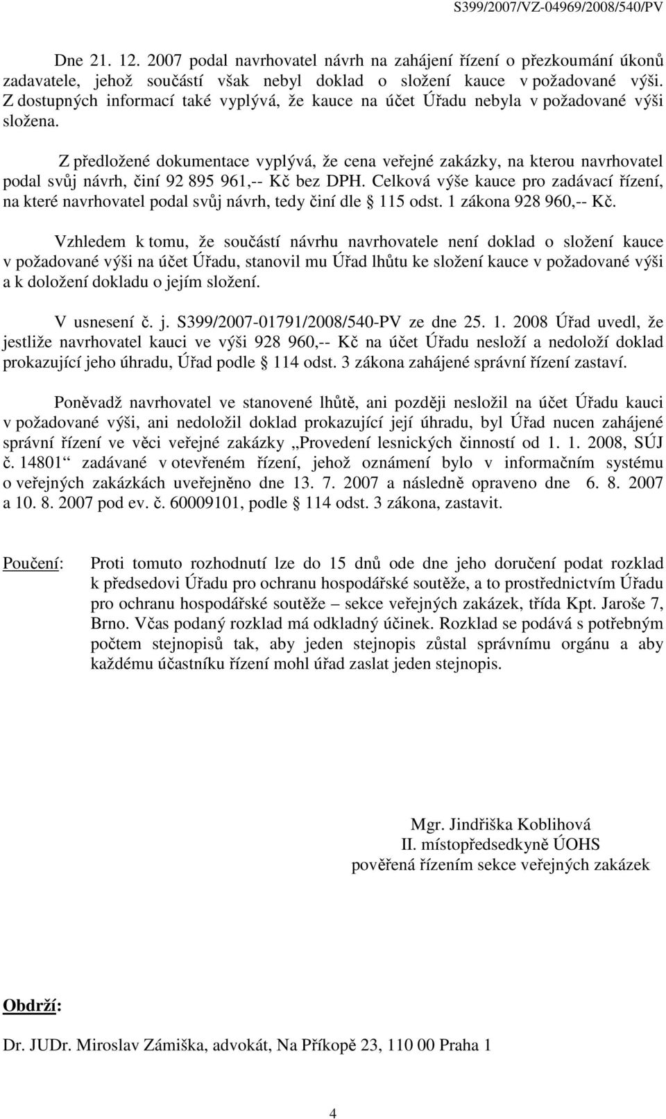 Z předložené dokumentace vyplývá, že cena veřejné zakázky, na kterou navrhovatel podal svůj návrh, činí 92 895 961,-- Kč bez DPH.