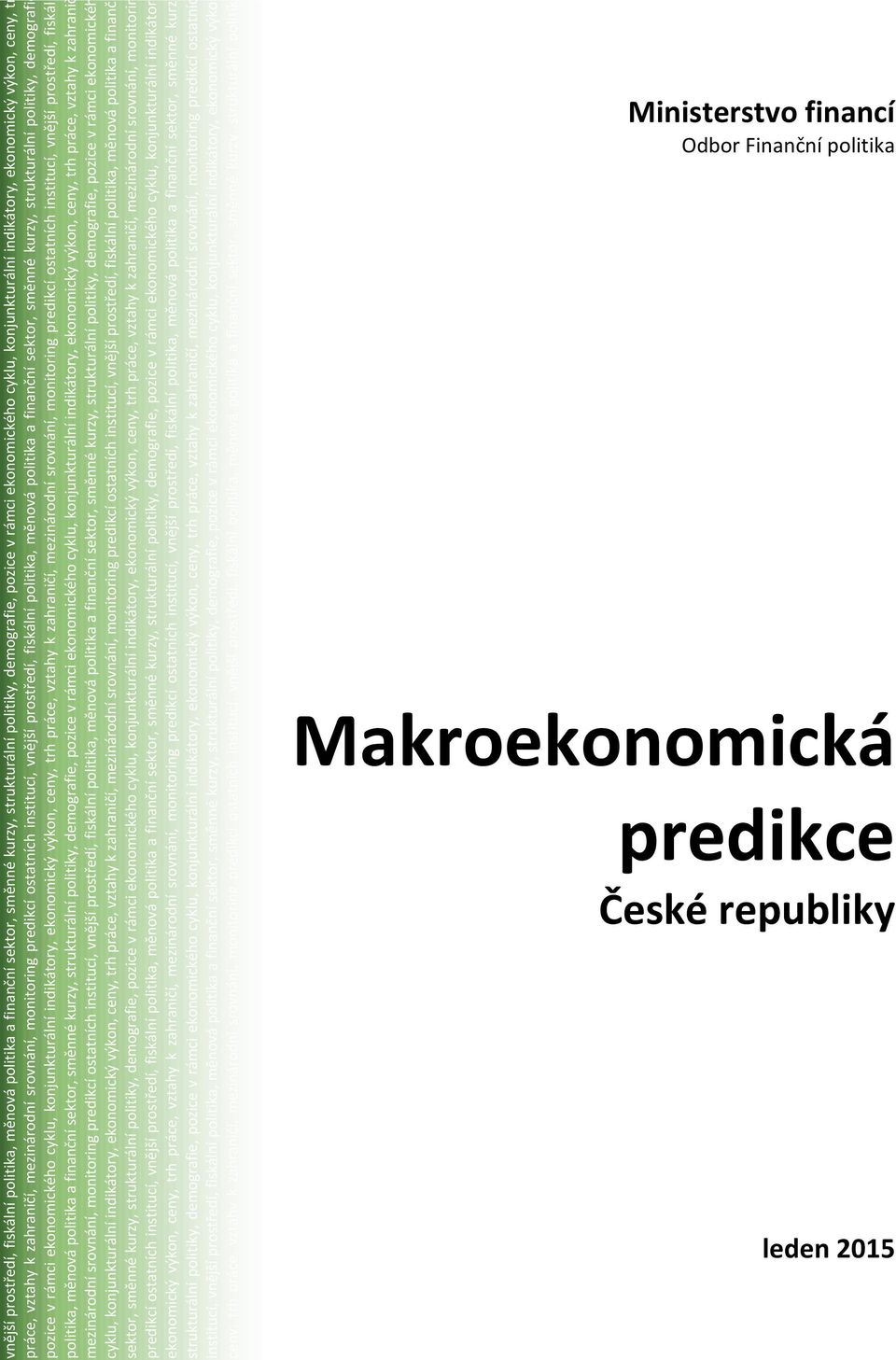 strukturální politiky, demografie pozice v rámci ekonomického cyklu, konjunkturální indikátory, ekonomický výkon, ceny, trh práce, vztahy k zahraničí, mezinárodní srovnání, monitoring predikcí