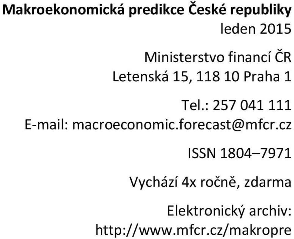 : 57 41 111 E mail: macroeconomic.forecast@mfcr.