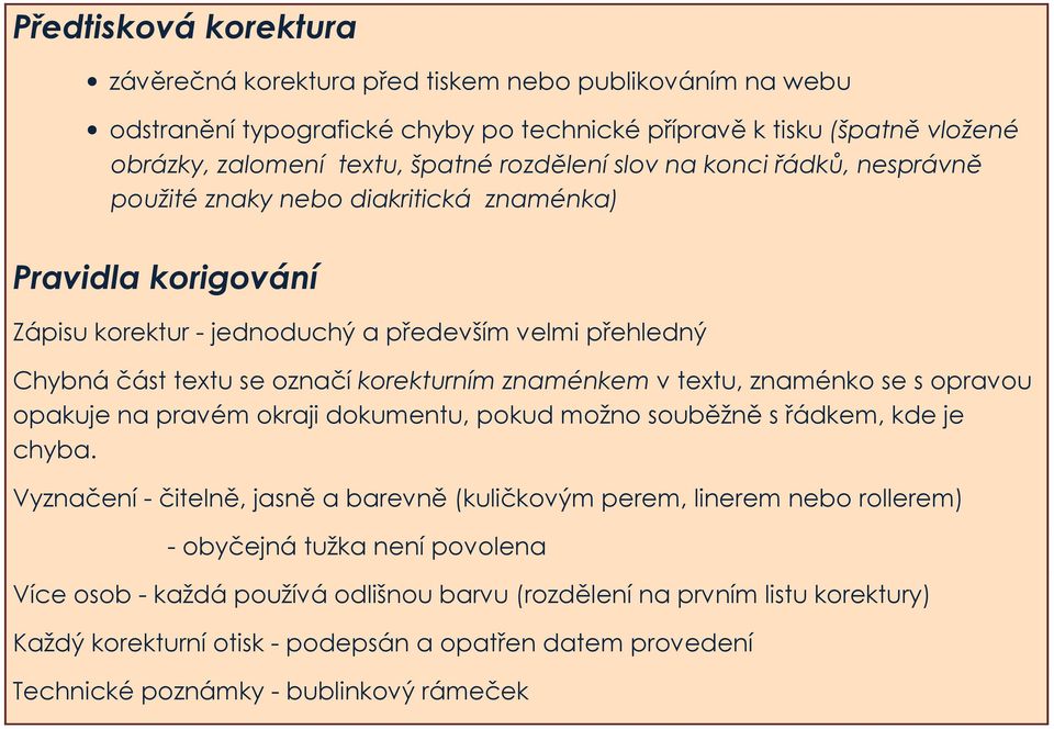 v textu, znaménko se s opravou opakuje na pravém okraji dokumentu, pokud možno souběžně s řádkem, kde je chyba.