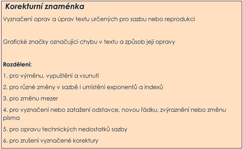 pro různé změny v sazbě i umístění exponentů a indexů 3. pro změnu mezer 4.