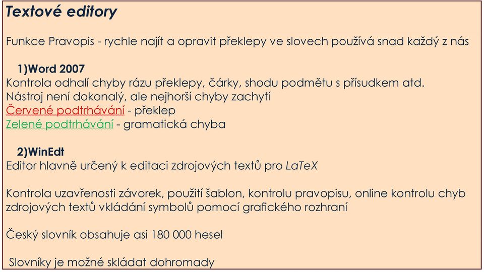 Nástroj není dokonalý, ale nejhorší chyby zachytí Červené podtrhávání - překlep Zelené podtrhávání - gramatická chyba 2) WinEdt Editor hlavně určený