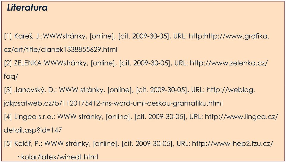 2009-30-05], URL: http://weblog. jakpsatweb.cz/b/1120175412-ms-word-umi-ceskou-gramatiku.html [4] Lingea s.r.o.: WWW stránky, [online], [cit.