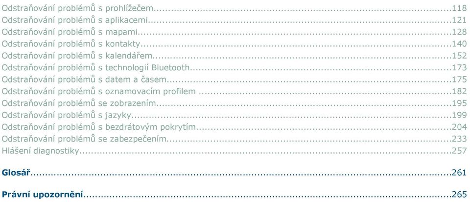 ..173 Odstraňování problémů s datem a časem...175 Odstraňování problémů s oznamovacím profilem...182 Odstraňování problémů se zobrazením.