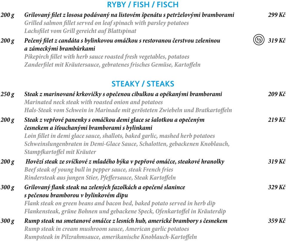 vegetables, potatoes Zanderfilet mit Kräutersauce, gebratenes frisches Gemüse, Kartoffeln STEAKY / STEAKS 250 g Steak z marinované krkovičky s opečenou cibulkou a opékanými bramborami 209 Kč