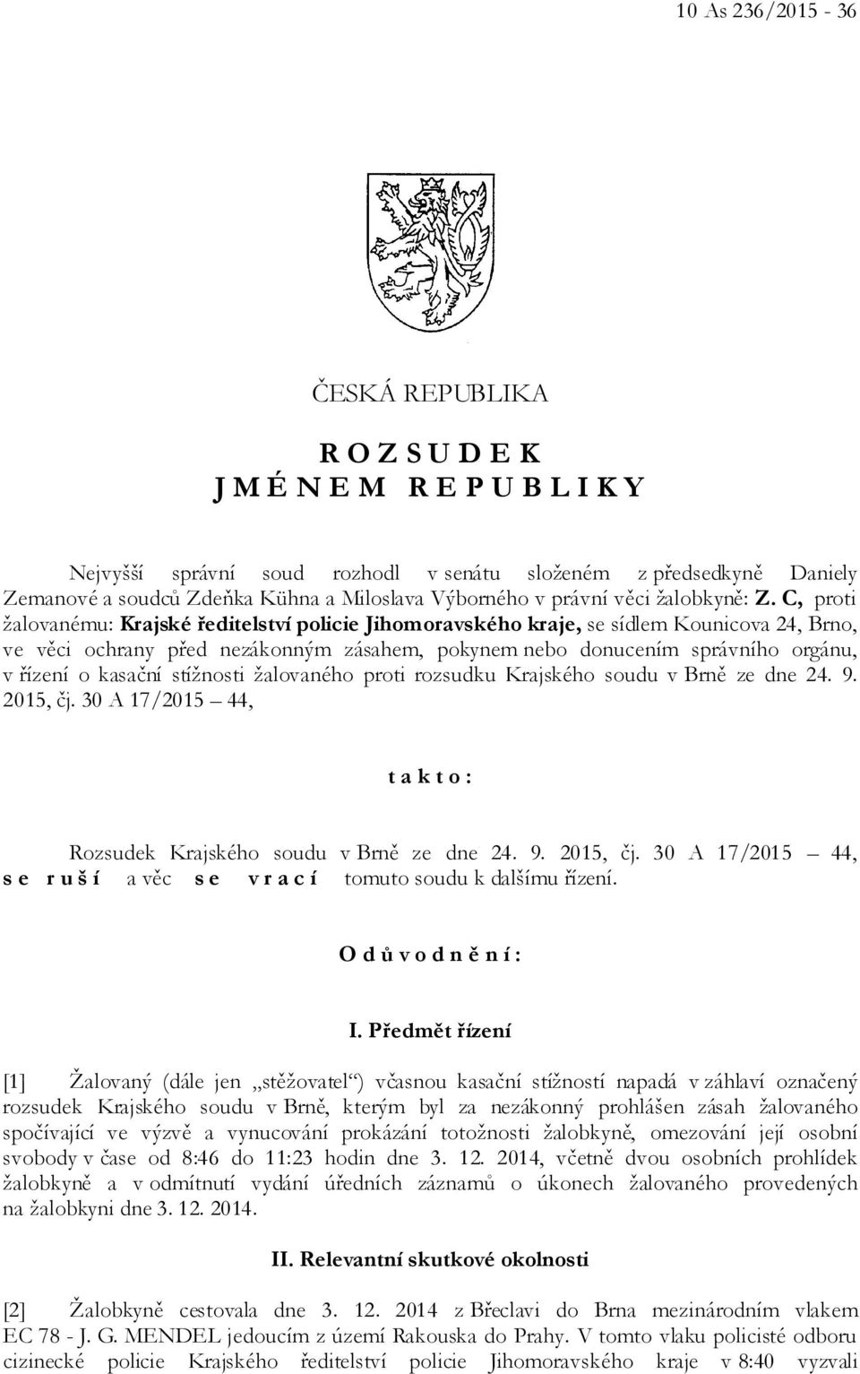 C, proti žalovanému: Krajské ředitelství policie Jihomoravského kraje, se sídlem Kounicova 24, Brno, ve věci ochrany před nezákonným zásahem, pokynem nebo donucením správního orgánu, v řízení o