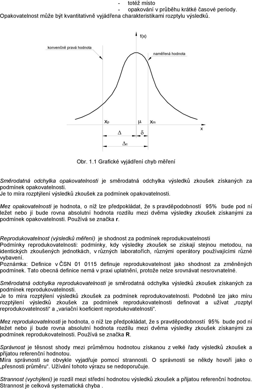 1 Grafické vyjádření chyb měření Směrodatná odchylka opakovatelnosti je směrodatná odchylka výsledků zkoušek získaných za podmínek opakovatelnosti.