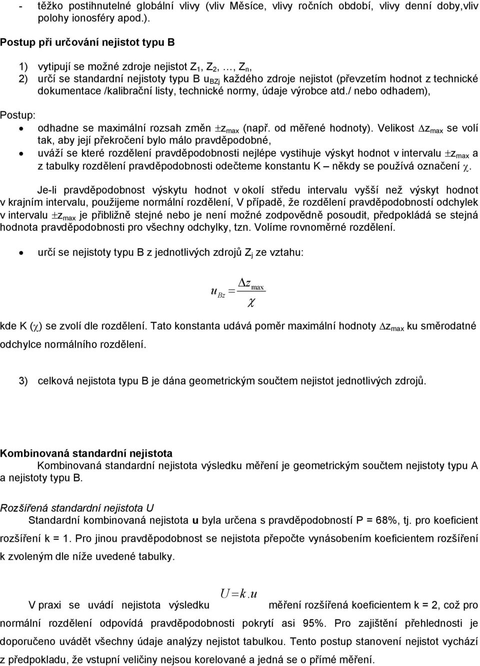 /kalibrační listy, technické normy, údaje výrobce atd./ nebo odhadem), Postup: odhadne se maximální rozsah změn ±z max (např. od měřené hodnoty).