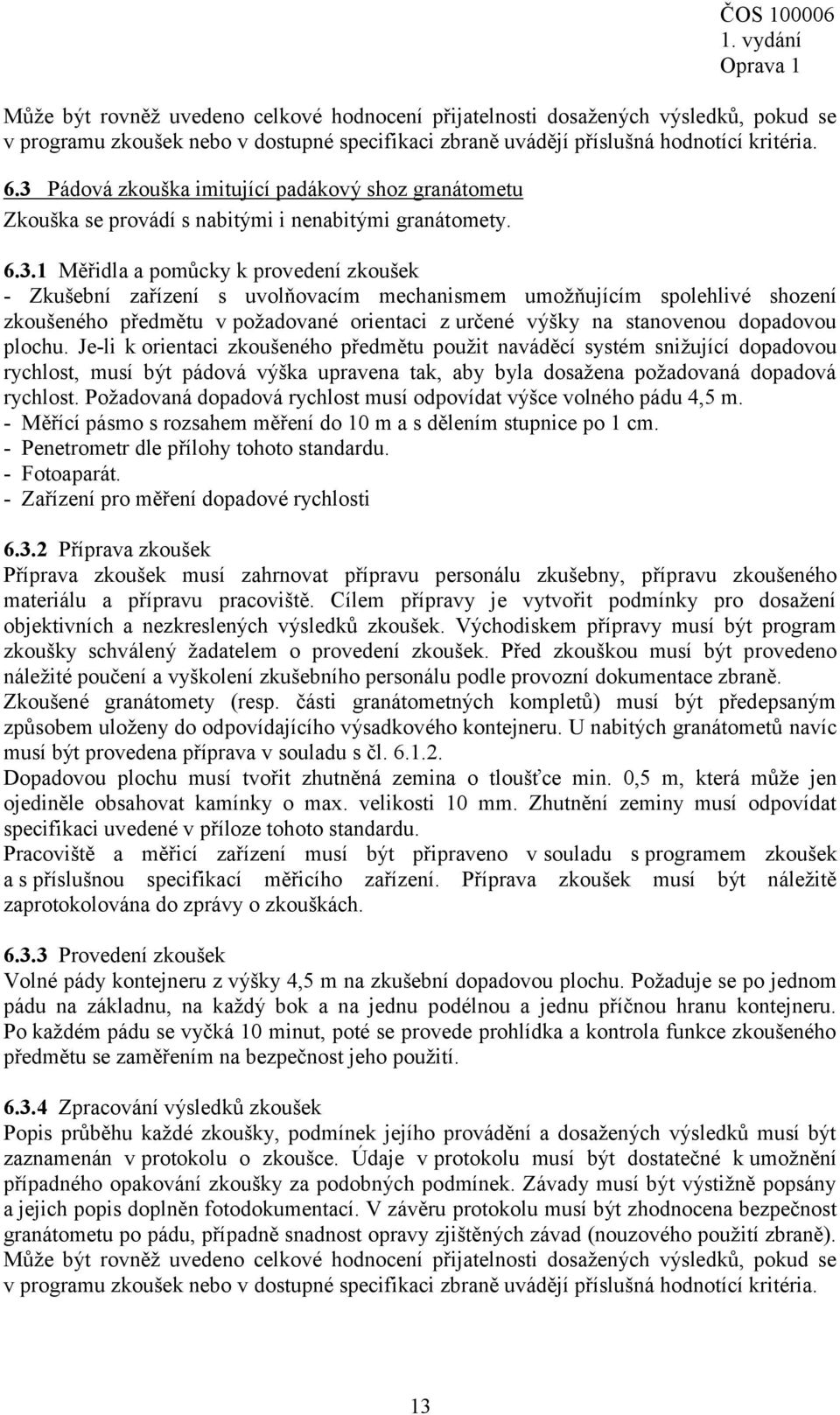 umožňujícím spolehlivé shození zkoušeného předmětu v požadované orientaci z určené výšky na stanovenou dopadovou plochu.