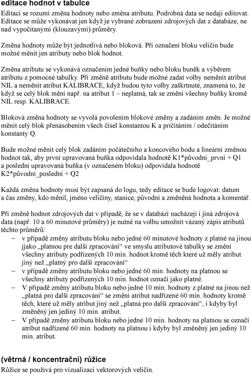 Při označení bloku veličin bude možné měnit jen atributy nebo blok hodnot. Změna atributu se vykonává označením jedné buňky nebo bloku buněk a výběrem atributu z pomocné tabulky.