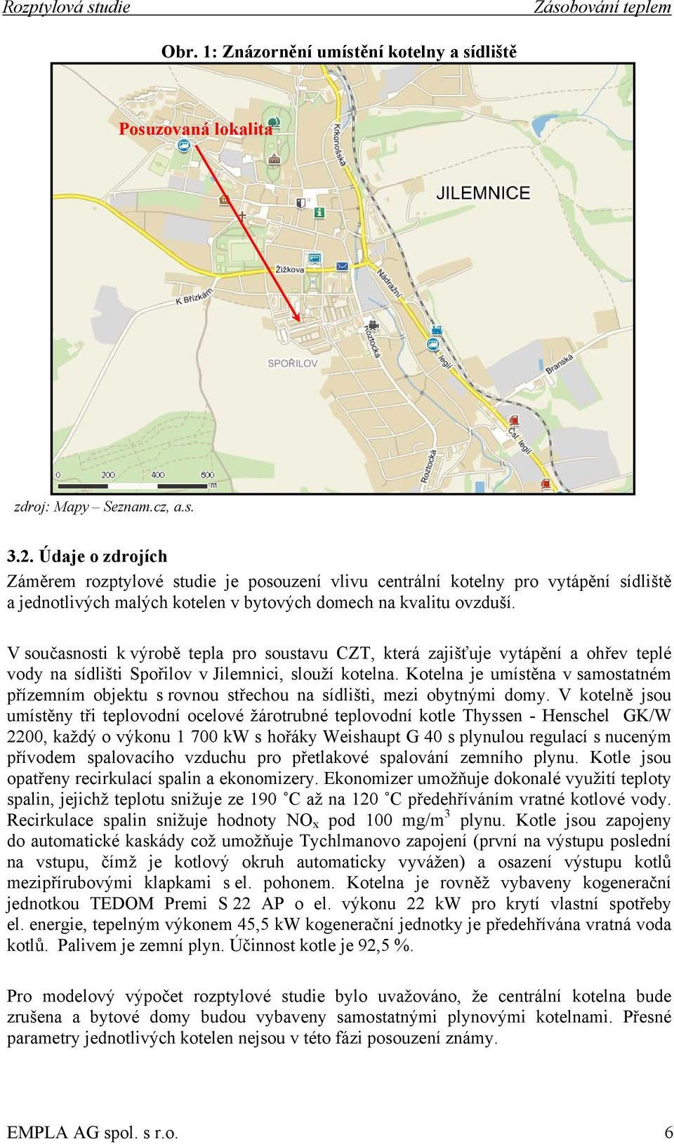 V současnosti k výrobě tepla pro soustavu CZT, která zajišťuje vytápění a ohřev teplé vody na sídlišti Spořilov v Jilemnici, slouží kotelna.