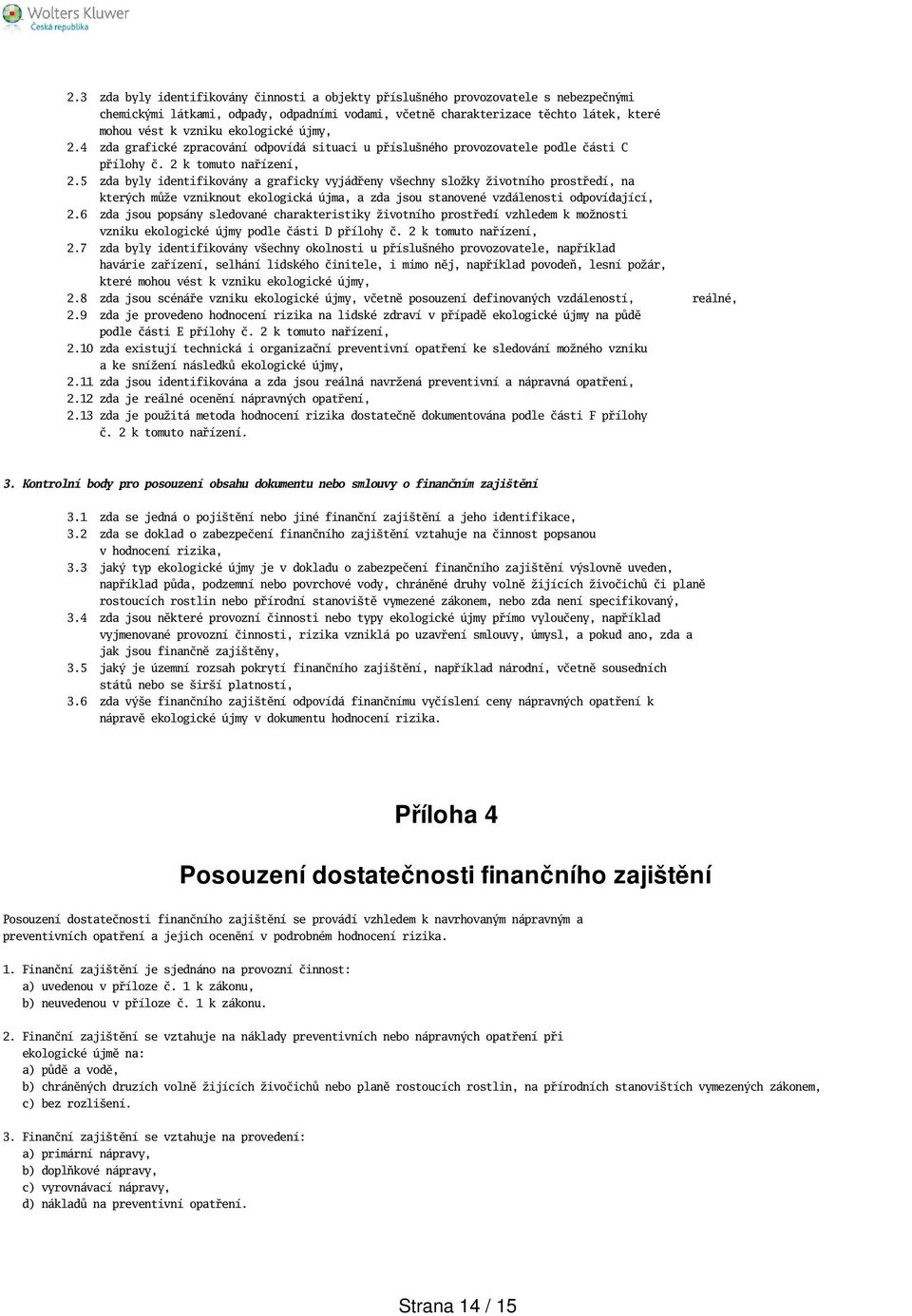 5 zda byly identifikovány a graficky vyjádřeny vechny složky životního prostředí, na kterých může vzniknout ekologická újma, a zda jsou stanovené vzdálenosti odpovídající, 2.