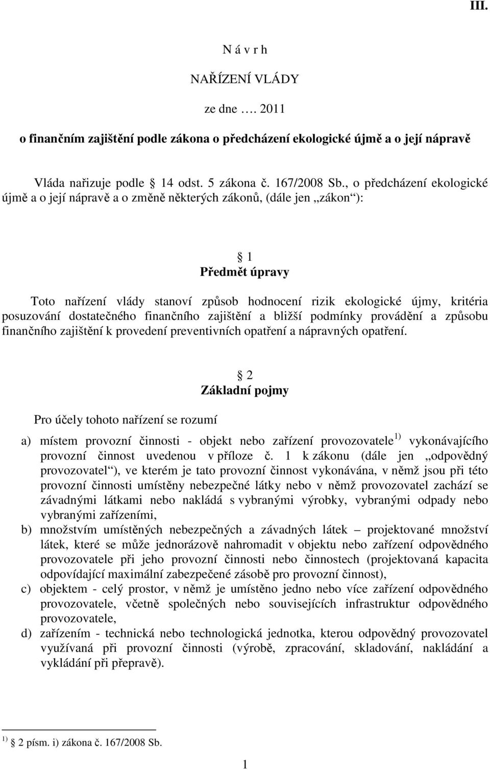 posuzování dostatečného finančního zajištění a bližší podmínky provádění a způsobu finančního zajištění k provedení preventivních opatření a nápravných opatření.