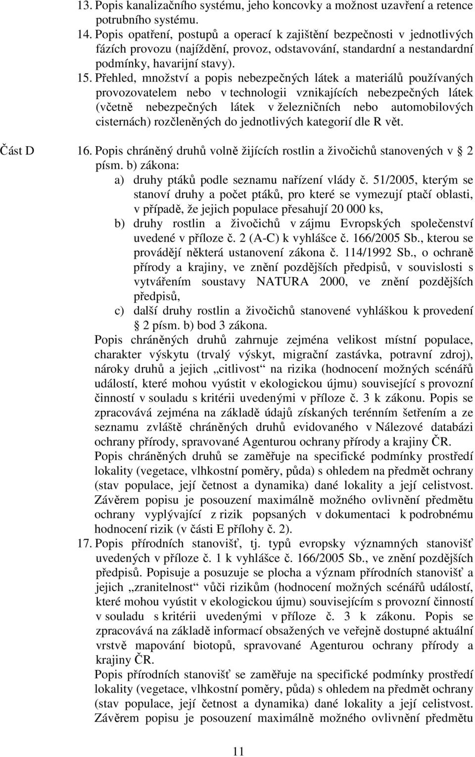 Přehled, množství a popis nebezpečných látek a materiálů používaných provozovatelem nebo v technologii vznikajících nebezpečných látek (včetně nebezpečných látek v železničních nebo automobilových