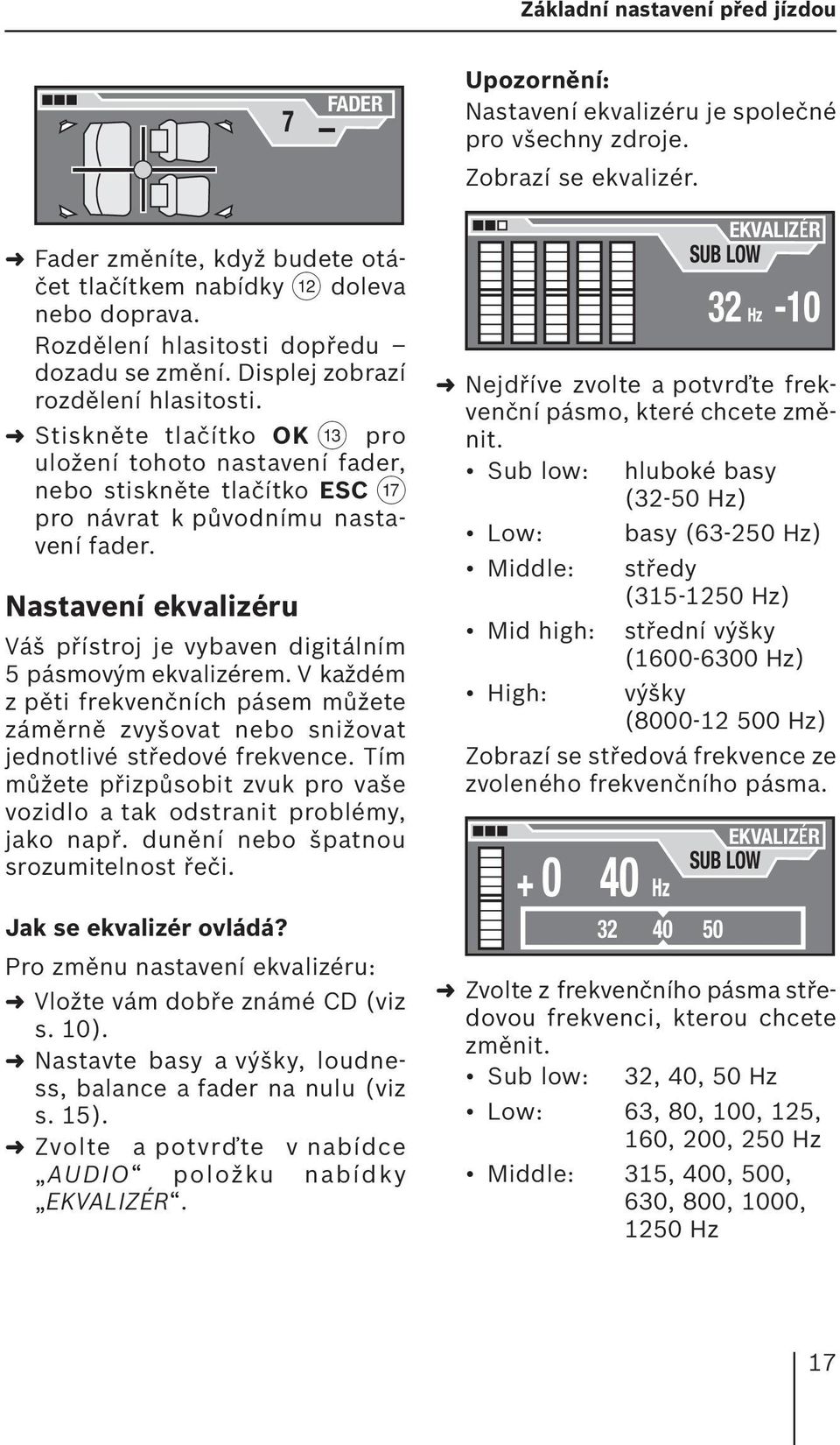 Stiskněte tlačítko OK = pro uložení tohoto nastavení fader, nebo stiskněte tlačítko ESC A pro návrat k původnímu nastavení fader.