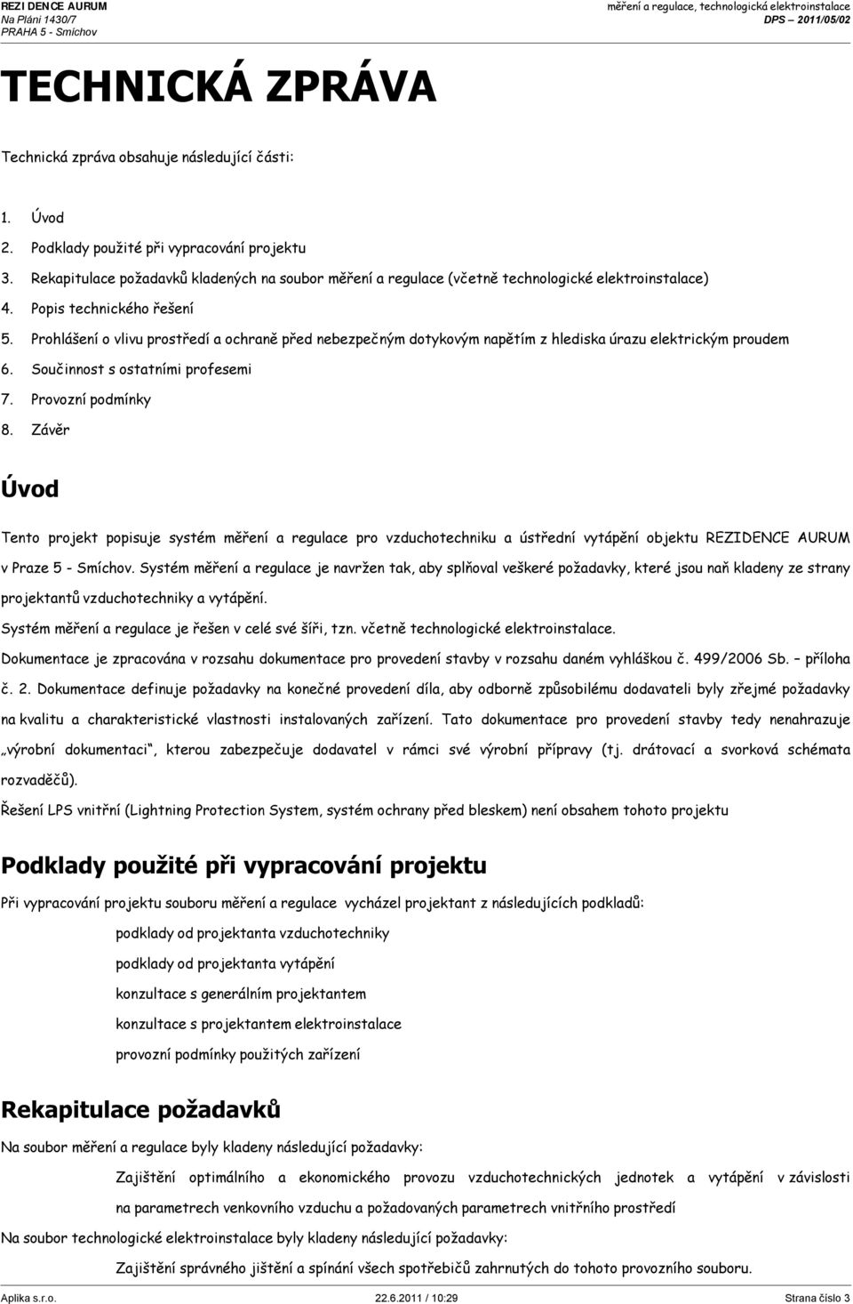 Prohlášení o vlivu prostředí a ochraně před nebezpečným dotykovým napětím z hlediska úrazu elektrickým proudem 6. Součinnost s ostatními profesemi 7. Provozní podmínky 8.