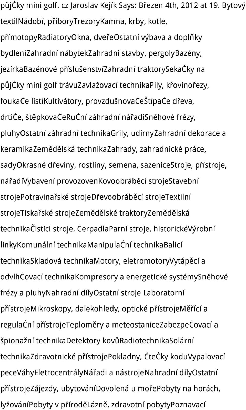 příslušenstvízahradní traktorysekačky na půjčky mini golf trávuzavlažovací technikapily, křovinořezy, foukače listíkultivátory, provzdušnovačeštípače dřeva, drtiče, štěpkovačeruční záhradní