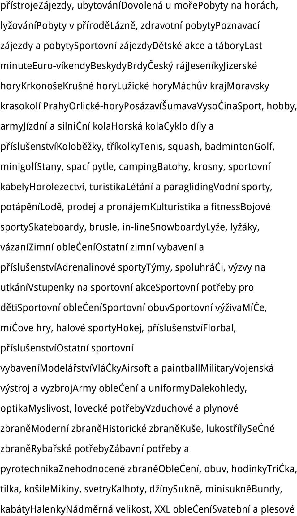 kolahorská kolacyklo díly a příslušenstvíkoloběžky, tříkolkytenis, squash, badmintongolf, minigolfstany, spací pytle, campingbatohy, krosny, sportovní kabelyhorolezectví, turistikalétání a