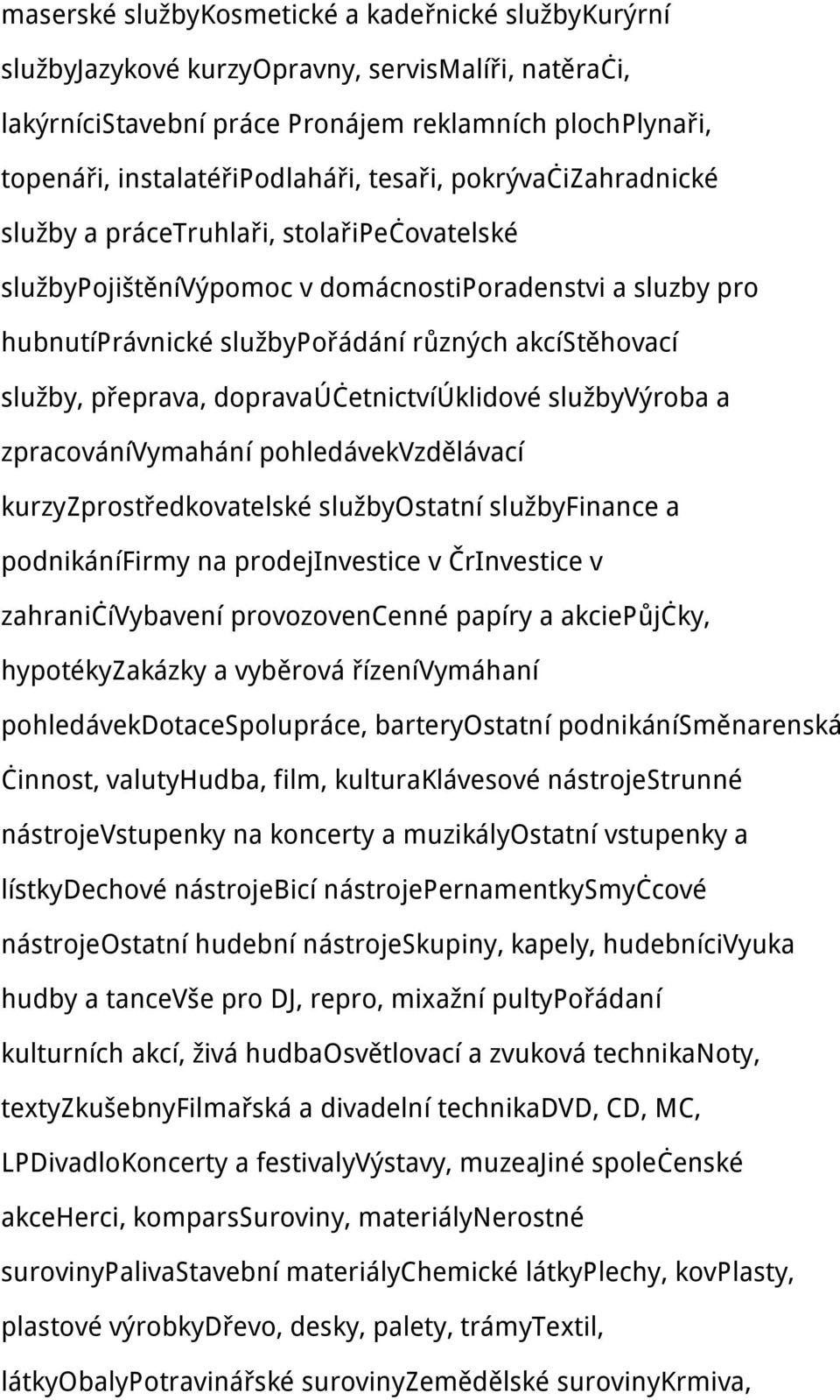 přeprava, dopravaúčetnictvíúklidové službyvýroba a zpracovánívymahání pohledávekvzdělávací kurzyzprostředkovatelské službyostatní službyfinance a podnikánífirmy na prodejinvestice v ČrInvestice v