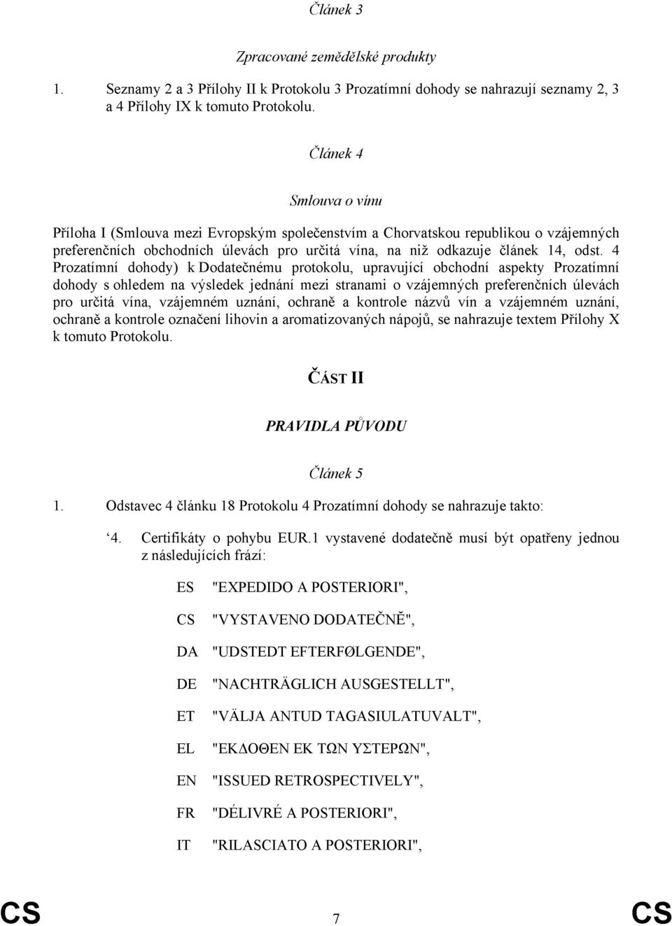 4 Prozatímní dohody) k Dodatečnému protokolu, upravující obchodní aspekty Prozatímní dohody s ohledem na výsledek jednání mezi stranami o vzájemných preferenčních úlevách pro určitá vína, vzájemném