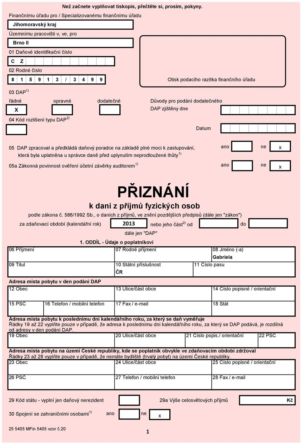 razítka finančního úřadu 3 DAP 1) řádné opravné dodatečné Důvody pro podání dodatečného X DAP zjištěny dne 5 DAP zpracoval a předkládá daňový poradce na základě plné moci k zastupování, ano ne která