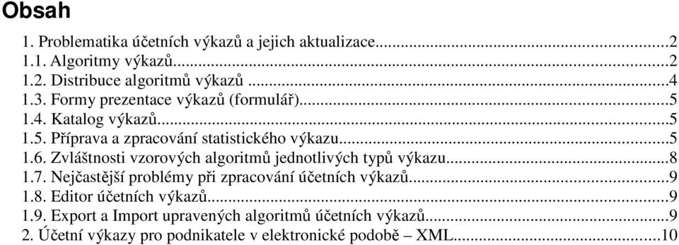 Zvláštnosti vzorových algoritmů jednotlivých typů výkazu...8 1.7. Nejčastější problémy při zpracování účetních výkazů...9 1.8. Editor účetních výkazů.