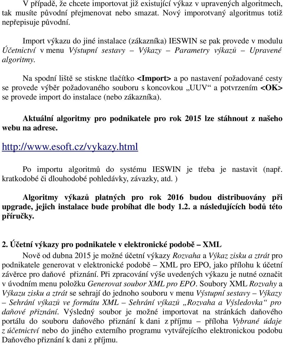 Na spodní liště se stiskne tlačítko <Import> a po nastavení požadované cesty se provede výběr požadovaného souboru s koncovkou UUV a potvrzením <OK> se provede import do instalace (nebo zákazníka).