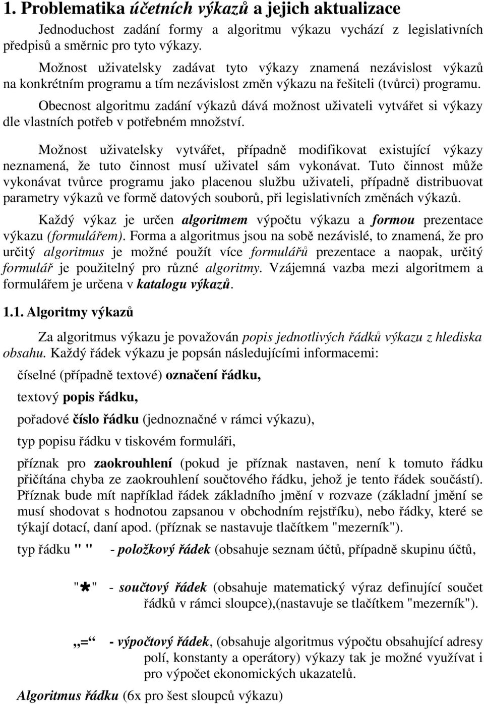 Obecnost algoritmu zadání výkazů dává možnost uživateli vytvářet si výkazy dle vlastních potřeb v potřebném množství.