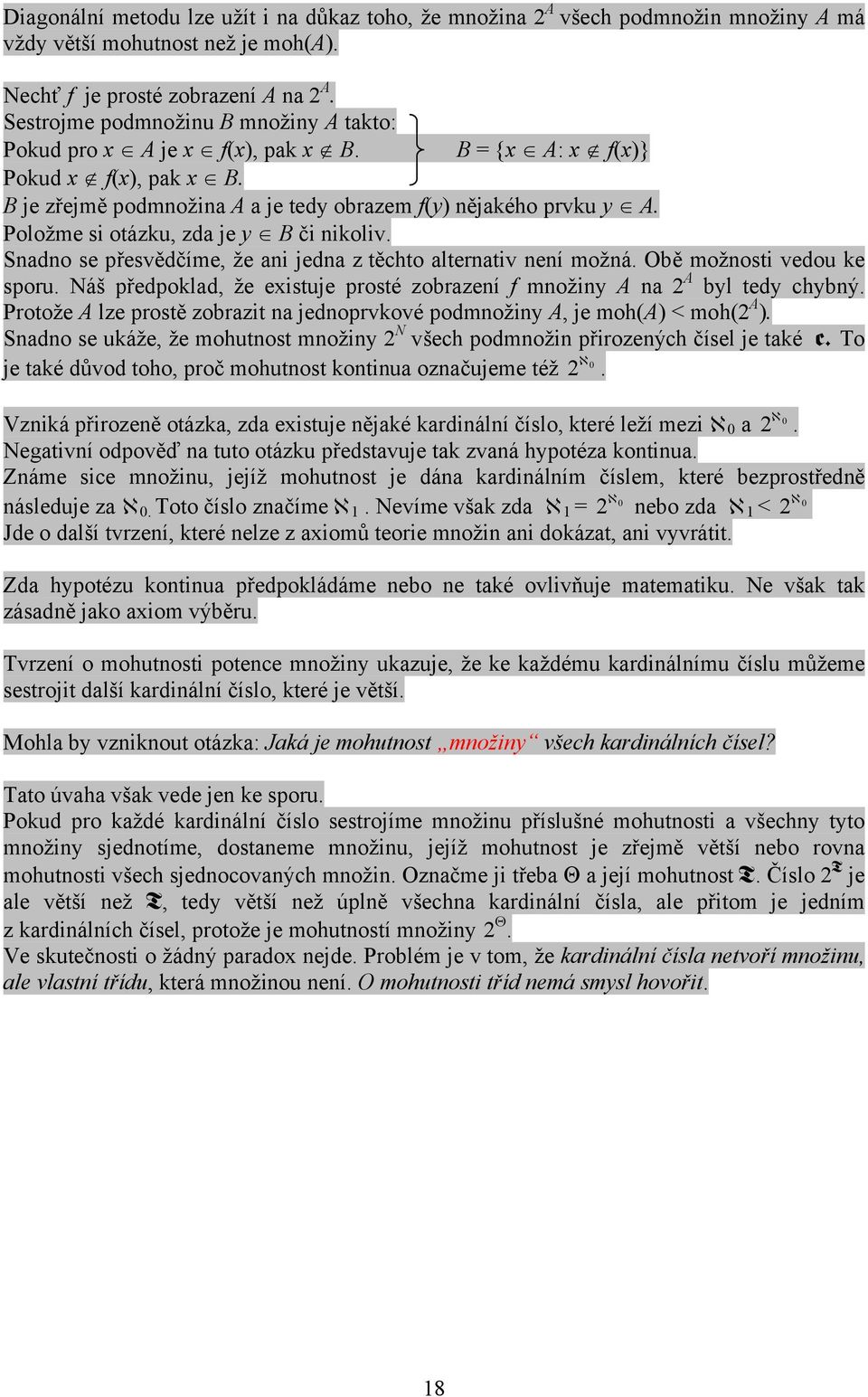 Položme si otázku, zda je y B či nikoliv. Snadno se přesvědčíme, že ani jedna z těchto alternativ není možná. Obě možnosti vedou ke sporu.