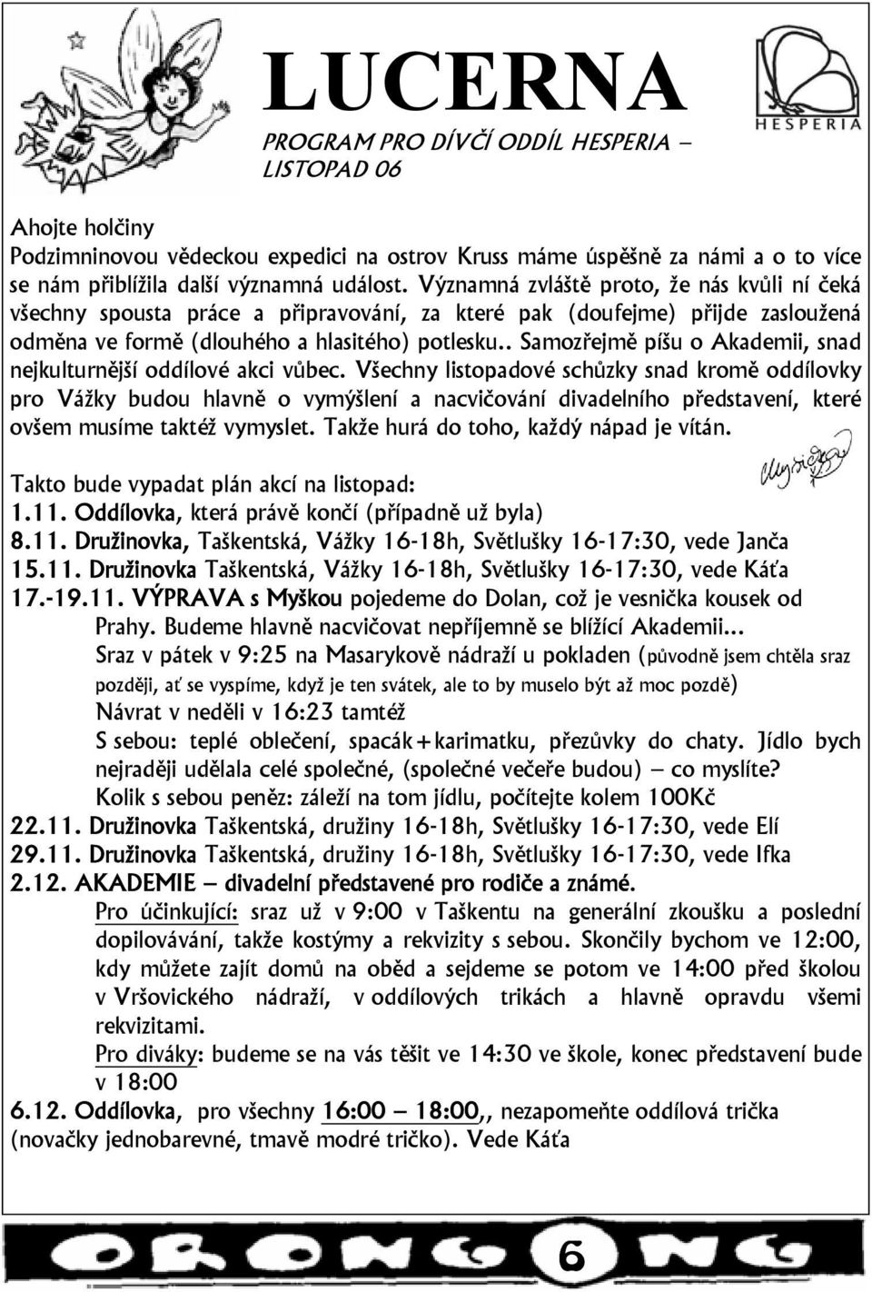 . Samozřejmě píšu o Akademii, snad nejkulturnější oddílové akci vůbec.