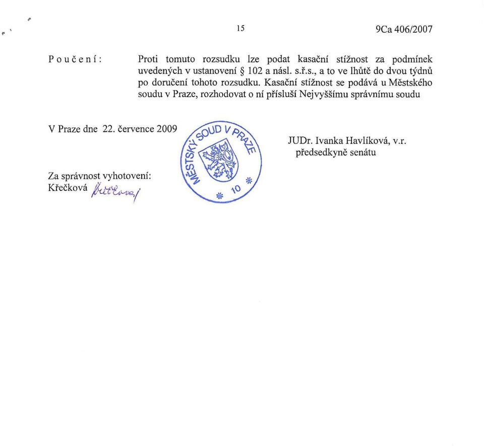 Kasační stížnost se podává u Městského soudu v Praze, rozhodovat o ní přísluší