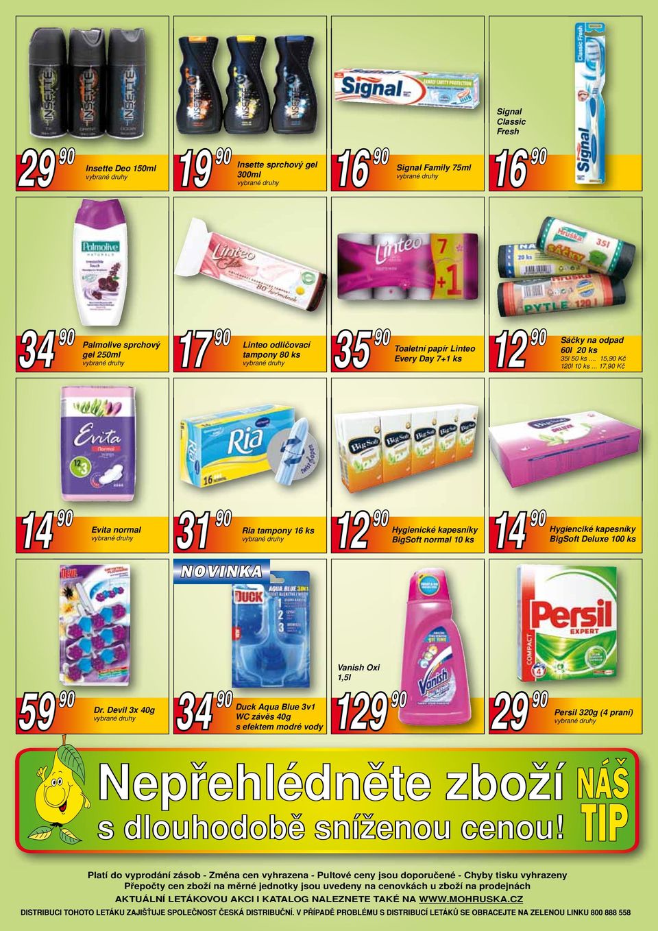 .. 15,90 Kč 14 90 Evita normal 31 90 Ria tampony 16 ks NOVINKA 12 90 Hygienické kapesníky BigSoft normal 10 ks 14 90 Hygienciké kapesníky BigSoft Deluxe 100 ks 59 90 34 90 Dr.